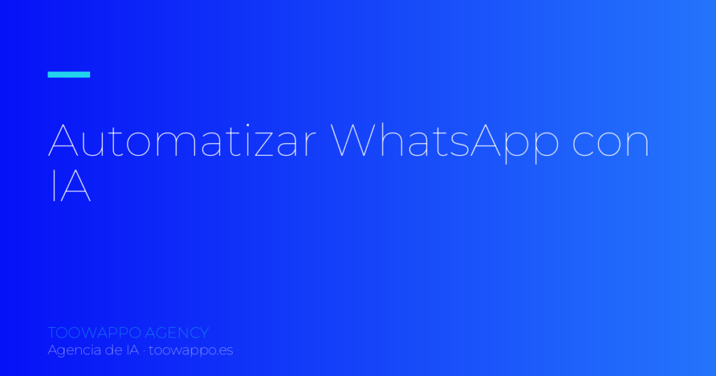 Cómo automatizar WhatsApp con IA en tu empresa (2026)